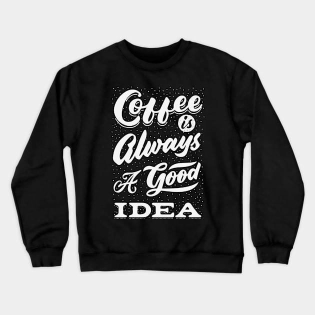 Coffee is always a good idea - ☕ Coffee lettering Crewneck Sweatshirt by GreekTavern